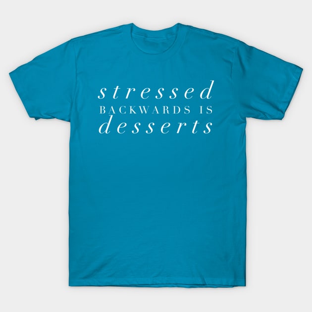 Stressed Backwards is Dessert T-Shirt by GrayDaiser